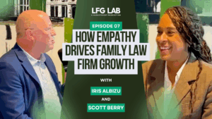 Law Firm Growth Lab Ep. 7 How Empathy Drives Family Law Firm Growth