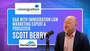 Scott Berry Featured on eImmigration - With Immigration Law Marketing Expert & Podcaster - MarketCrest