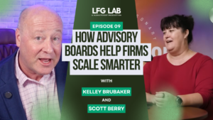 LFG Lab Ep. 9 | Advisory Boards Help Firms Scale Smarter