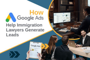 Google Ads - How Google Ads Help Immigration Lawyers Generate Leads - MarketCrest