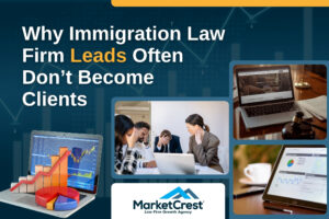 Many Immigration Law Firms - Leads Often Don’t Become Clients - MarketCrest